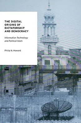 E-Book (epub) The Digital Origins of Dictatorship and Democracy von Philip N. Howard