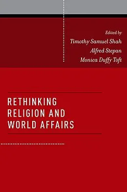E-Book (pdf) Rethinking Religion and World Affairs von Timothy Samuel Shah, Alfred Stepan, Monica Duffy Toft
