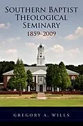 E-Book (epub) Southern Baptist Seminary 1859-2009 von Gregory A. Wills