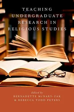 E-Book (pdf) Teaching Undergraduate Research in Religious Studies von Bernadette McNary-Zak, Rebecca Todd Peters