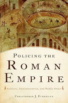 E-Book (pdf) Policing the Roman Empire von Christopher J. Fuhrmann