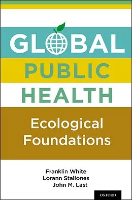 E-Book (pdf) Global Public Health von Franklin White, Lorann Stallones, John M. Last