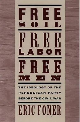 E-Book (epub) Free Soil, Free Labor, Free Men von Eric Foner