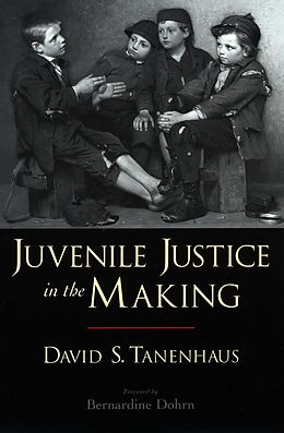 E-Book (epub) Juvenile Justice in the Making von David S. Tanenhaus