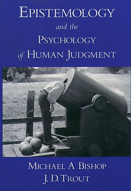 eBook (epub) Epistemology and the Psychology of Human Judgment de Michael A Bishop, J. D. Trout