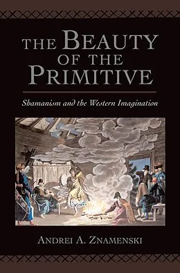 E-Book (epub) The Beauty of the Primitive von Andrei A. Znamenski