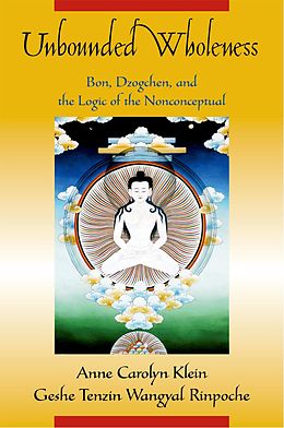 E-Book (epub) Unbounded Wholeness von Anne Carolyn Klein, Tenzin Rinpoche Wangyal, Geshe