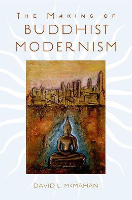 E-Book (epub) The Making of Buddhist Modernism von David L. McMahan