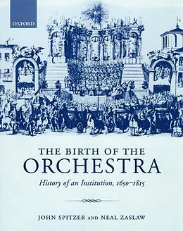 E-Book (epub) The Birth of the Orchestra von John Spitzer, Neal Zaslaw