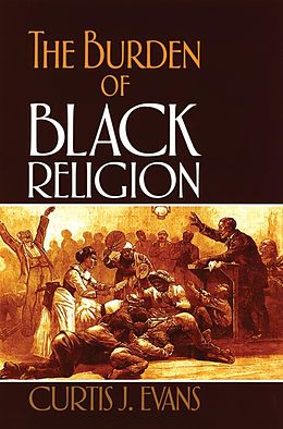 E-Book (epub) The Burden of Black Religion von Curtis J. Evans