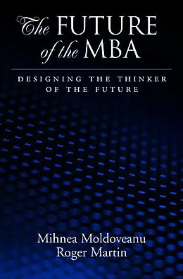 E-Book (epub) The Future of the MBA von Mihnea C. Moldoveanu, Roger L. Martin