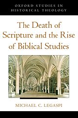 E-Book (epub) The Death of Scripture and the Rise of Biblical Studies von Michael C. Legaspi