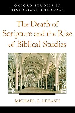 eBook (epub) The Death of Scripture and the Rise of Biblical Studies de Michael C. Legaspi
