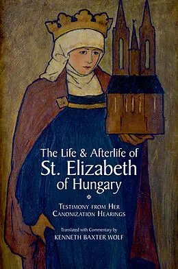 E-Book (epub) The Life and Afterlife of St. Elizabeth of Hungary von Kenneth Baxter Wolf