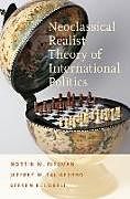 Fester Einband Neoclassical Realist Theory of International Politics von Norrin M. Ripsman, Jeffrey W. Taliaferro, Steven E. Lobell