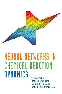 E-Book (pdf) Neural Networks in Chemical Reaction Dynamics von Lionel Raff, Ranga Komanduri, Martin Hagan
