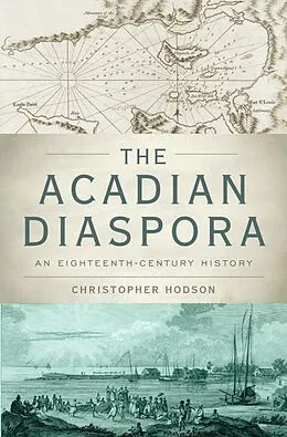 E-Book (epub) The Acadian Diaspora von Christopher Hodson