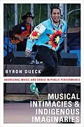 E-Book (epub) Musical Intimacies and Indigenous Imaginaries von Byron Dueck