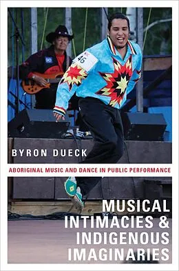 E-Book (epub) Musical Intimacies and Indigenous Imaginaries von Byron Dueck