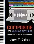 E-Book (epub) Composing for Moving Pictures von Jason M. Gaines