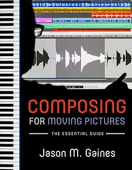 E-Book (epub) Composing for Moving Pictures von Jason M. Gaines