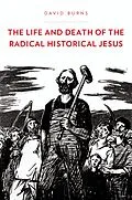 PDF The Life and Death of the Radical Historical Jesus von David Burns