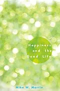 E-Book (epub) Happiness and the Good Life von Mike W. Martin