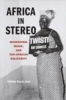 E-Book (pdf) Africa in Stereo: Modernism, Music, and Pan-African Solidarity von Tsitsi Ella Jaji