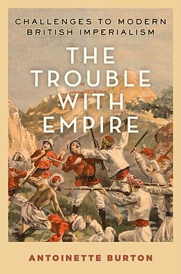 E-Book (pdf) Trouble with Empire: Challenges to Modern British Imperialism von Antoinette Burton