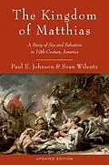 E-Book (epub) The Kingdom of Matthias von Paul E. Johnson, Sean Wilentz