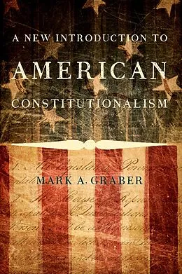 E-Book (pdf) A New Introduction to American Constitutionalism von Mark A. Graber