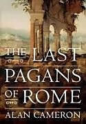 Couverture cartonnée The Last Pagans of Rome de Alan (Charles Anthon Professor Emeritus of Latin, Charles Anthon