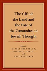 eBook (pdf) The Gift of the Land and the Fate of the Canaanites in Jewish Thought de Katell Berthelot, Joseph E. David, Marc Hirshman