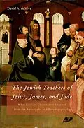 E-Book (pdf) The Jewish Teachers of Jesus, James, and Jude von David A. Desilva