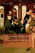 E-Book (epub) The Jewish Teachers of Jesus, James, and Jude von David A. deSilva