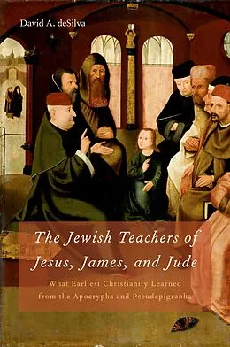 E-Book (epub) The Jewish Teachers of Jesus, James, and Jude von David A. deSilva