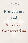 E-Book (pdf) Protestants and American Conservatism von Gillis J. Harp