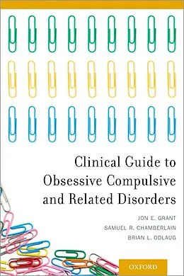 E-Book (epub) Clinical Guide to Obsessive Compulsive and Related Disorders von Jon E. Grant, Samuel R. Chamberlain, Brian L. Odlaug