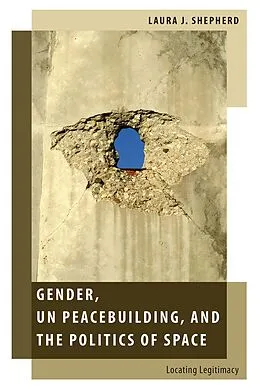 E-Book (pdf) Gender, UN Peacebuilding, and the Politics of Space von Laura J. Shepherd