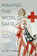 E-Book (epub) Making the World Safe von Julia F. Irwin