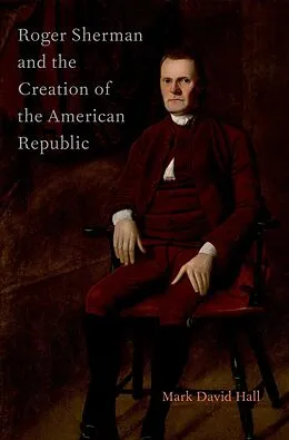 E-Book (epub) Roger Sherman and the Creation of the American Republic von Mark David Hall