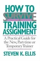 Kartonierter Einband How To Survive A Training Assignment von Steven K. Ellis
