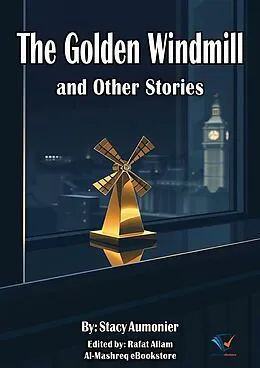 E-Book (epub) The Golden Windmill and Other Stories von Stacy Aumonier