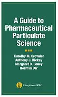 E-Book (pdf) A Guide to Pharmaceutical Particulate Science von Anthony J. Hickey, Timothy M. Crowder, Margaret D. Louey