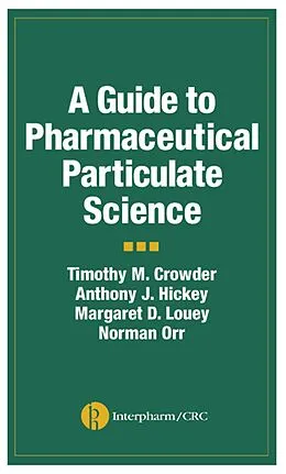 E-Book (pdf) A Guide to Pharmaceutical Particulate Science von Anthony J. Hickey, Timothy M. Crowder, Margaret D. Louey