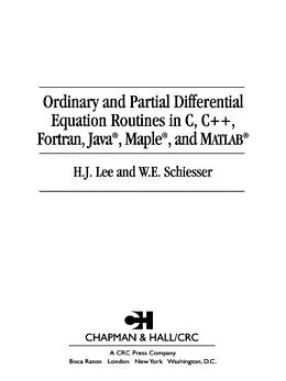 E-Book (pdf) Ordinary and Partial Differential Equation Routines in C, C++, Fortran, Java, Maple, and MATLAB von H. J. Lee, W. E. Schiesser