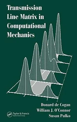 E-Book (pdf) Transmission Line Matrix (TLM) in Computational Mechanics von Donard De Cogan, William J. O'Connor, Susan Pulko