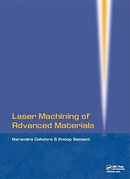 E-Book (pdf) Laser Machining of Advanced Materials von Narendra B Dahotre, Anoop Samant