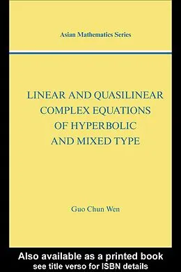 E-Book (pdf) Linear and Quasilinear Complex Equations of Hyperbolic and Mixed Types von Guo Chun Wen