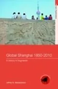E-Book (pdf) Global Shanghai, 1850-2010 von Jeffrey N Wasserstrom
